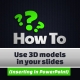 Use 3D models in your slides 2