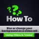 Blur or change your background on a video call 2