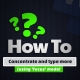 How to concentrate & type more 1