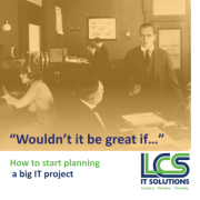 'Wouldn't it be good if....' - How to start planning a big IT project 1