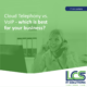 Cloud Telephony vs VoIP - which is best for your business? 3