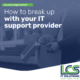 How to break up with your IT support provider 3